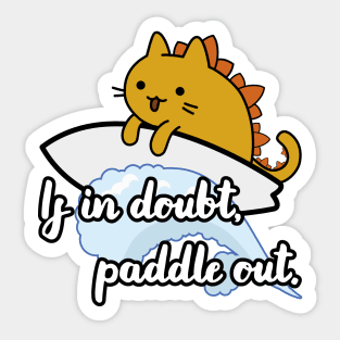 catzilla surfer saying if in doubt paddle out Sticker